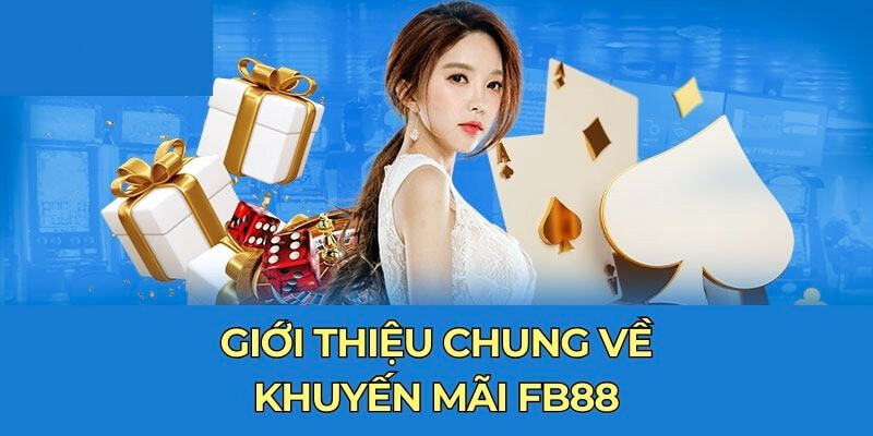 Một số thông tin về khuyến mãi FB88 mà bạn nên biết