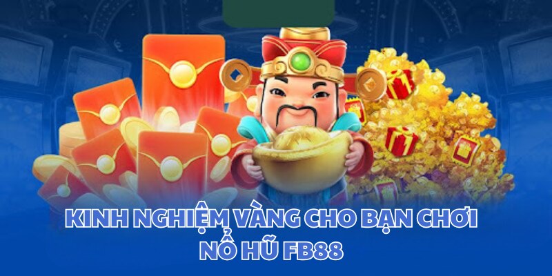 Bí kíp vàng chơi nổ hũ FB88 từ các tay chơi