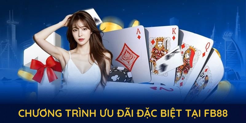 Điểm qua những chương trình ưu đãi đặc biệt tại FB88