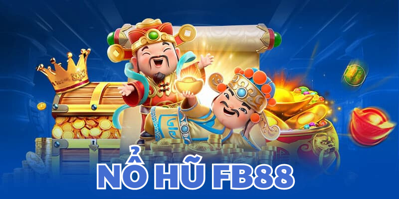 Khái lược về chuyên mục nổ hũ FB88