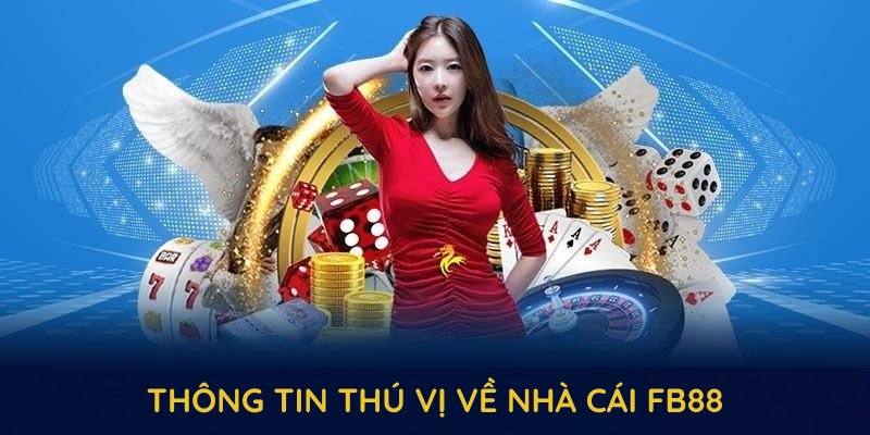 Những thông tin thú vị về nhà cái FB88 bạn nên biết